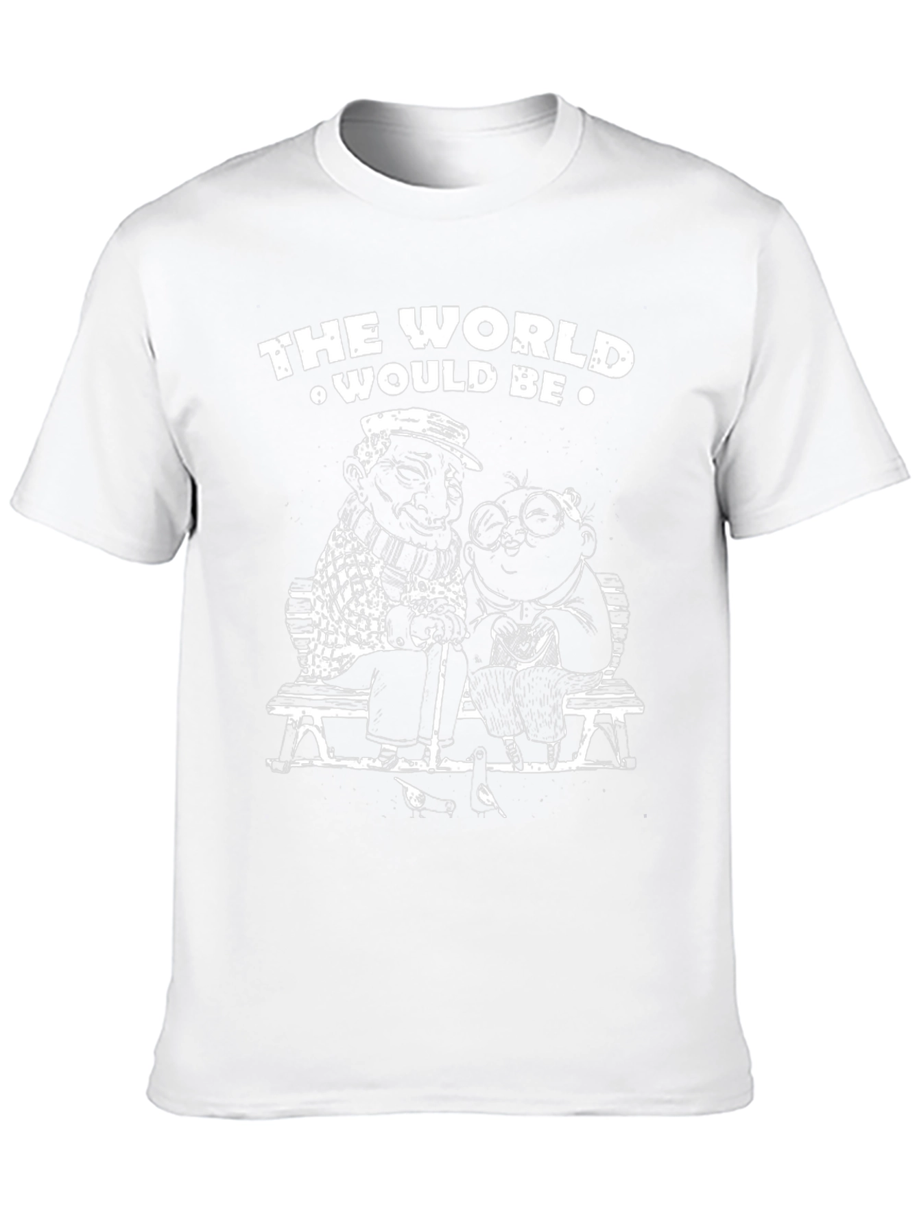 The World Would Be T-Shirt