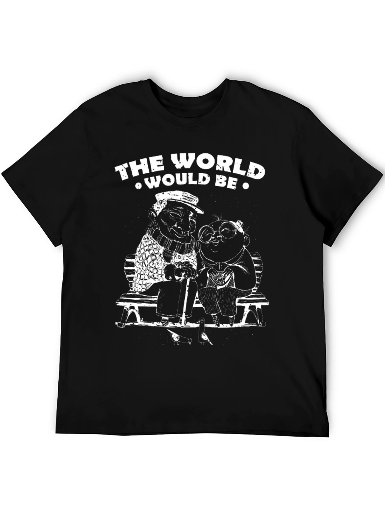 The World Would Be T-Shirt