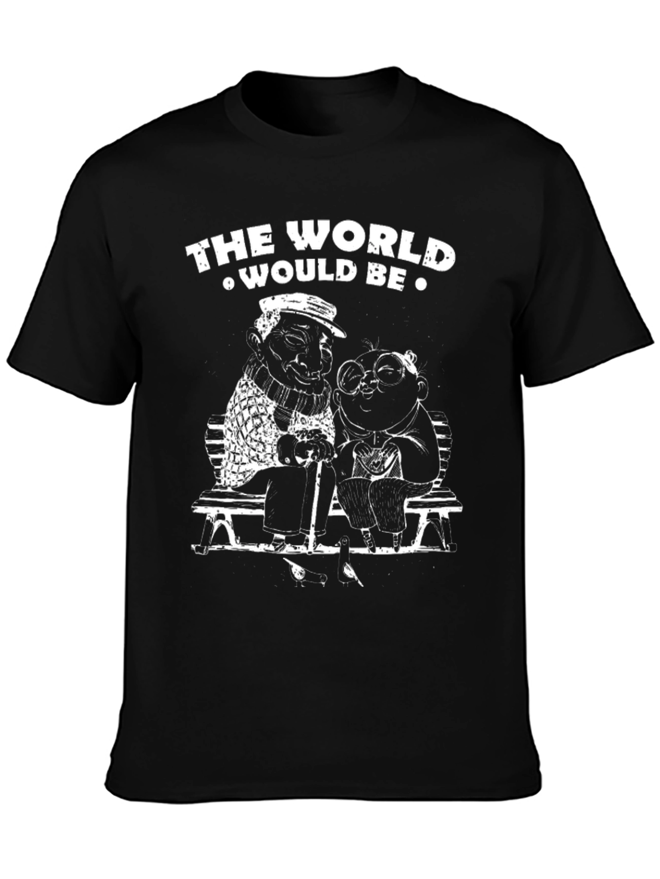 The World Would Be T-Shirt