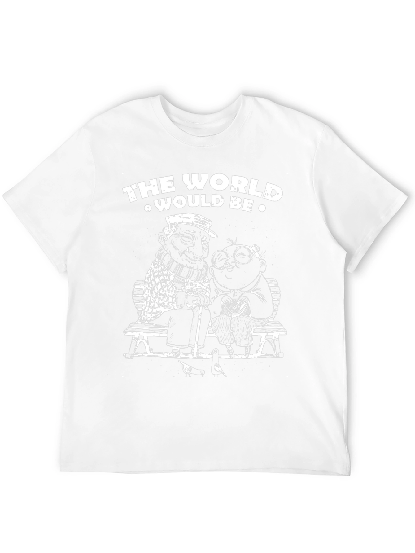 The World Would Be T-Shirt