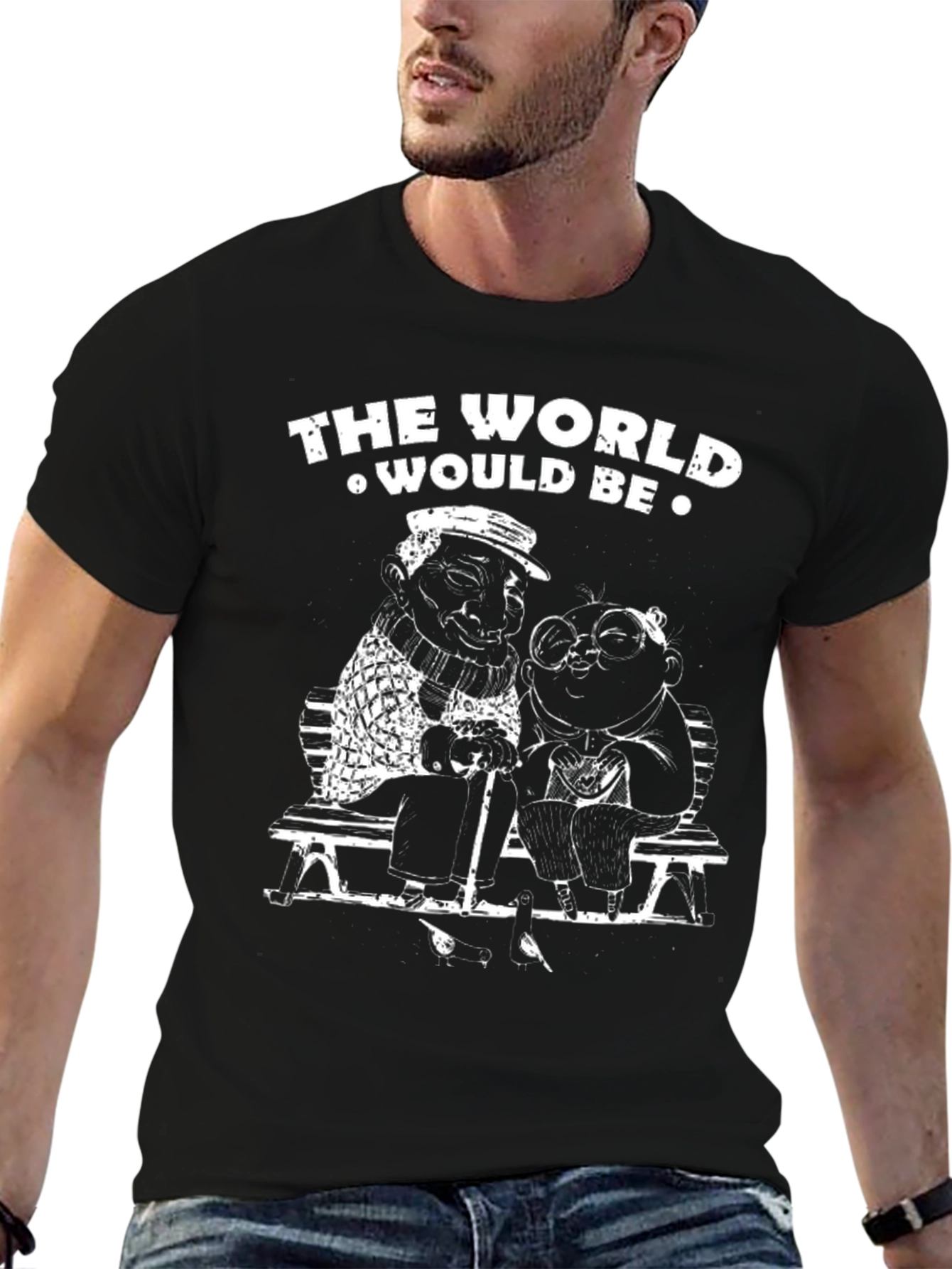 The World Would Be T-Shirt