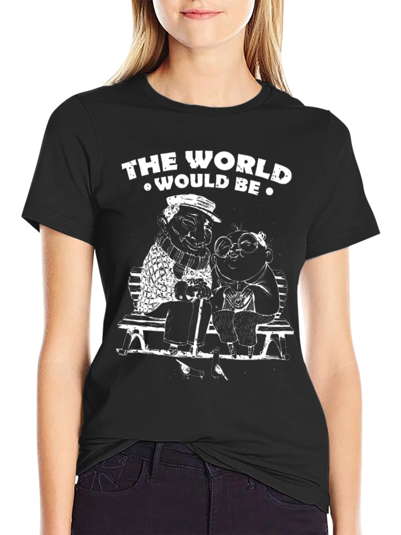 The World Would Be T-Shirt