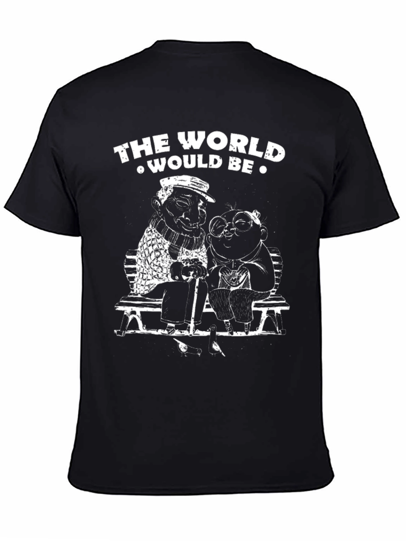 The World Would Be T-Shirt