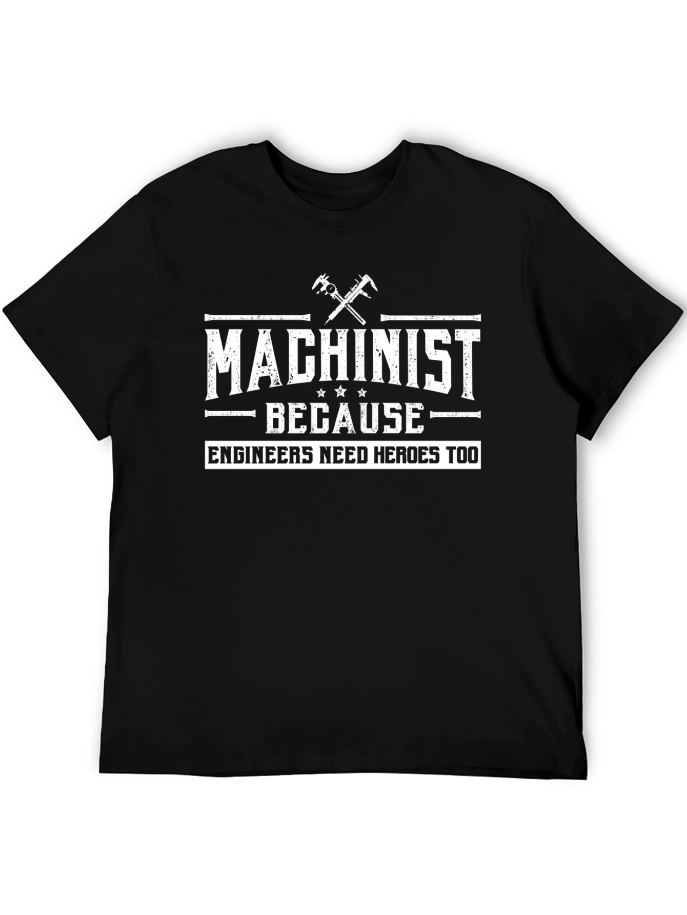 Machinist Because Engineers Need Heroes Too T-Shirt