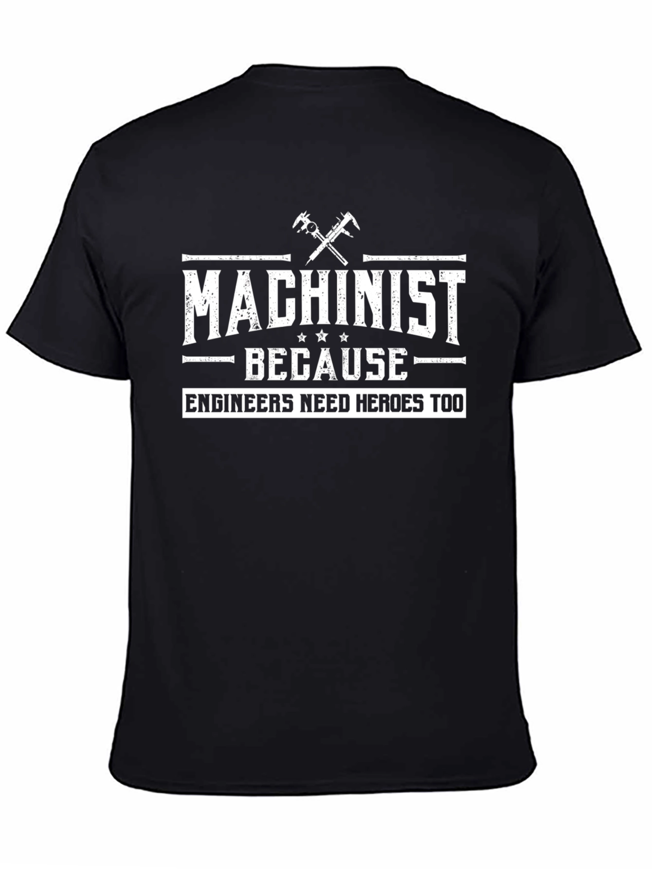 Machinist Because Engineers Need Heroes Too T-Shirt