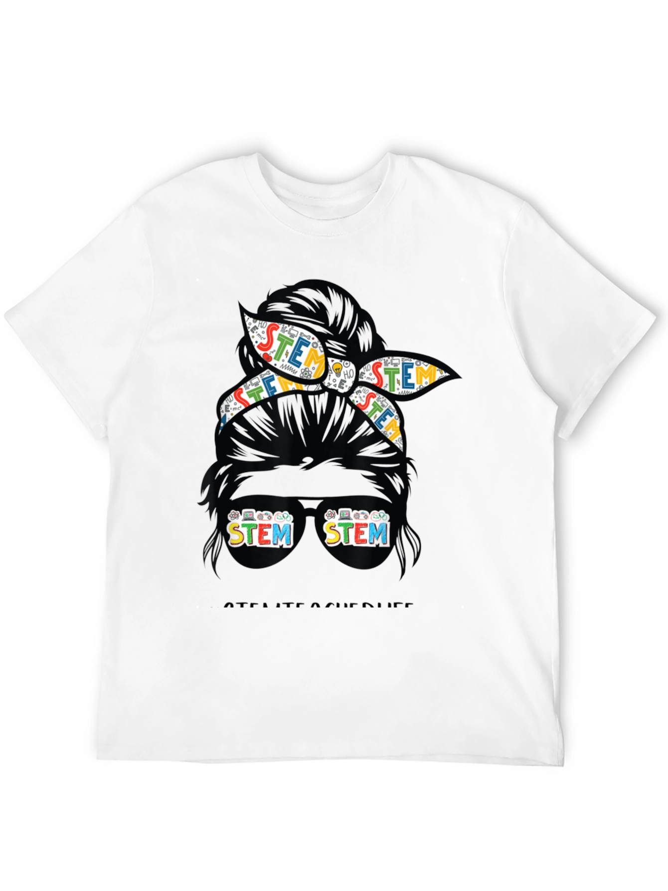 STEM Teacher Life T-Shirt - Messy Bun Design
