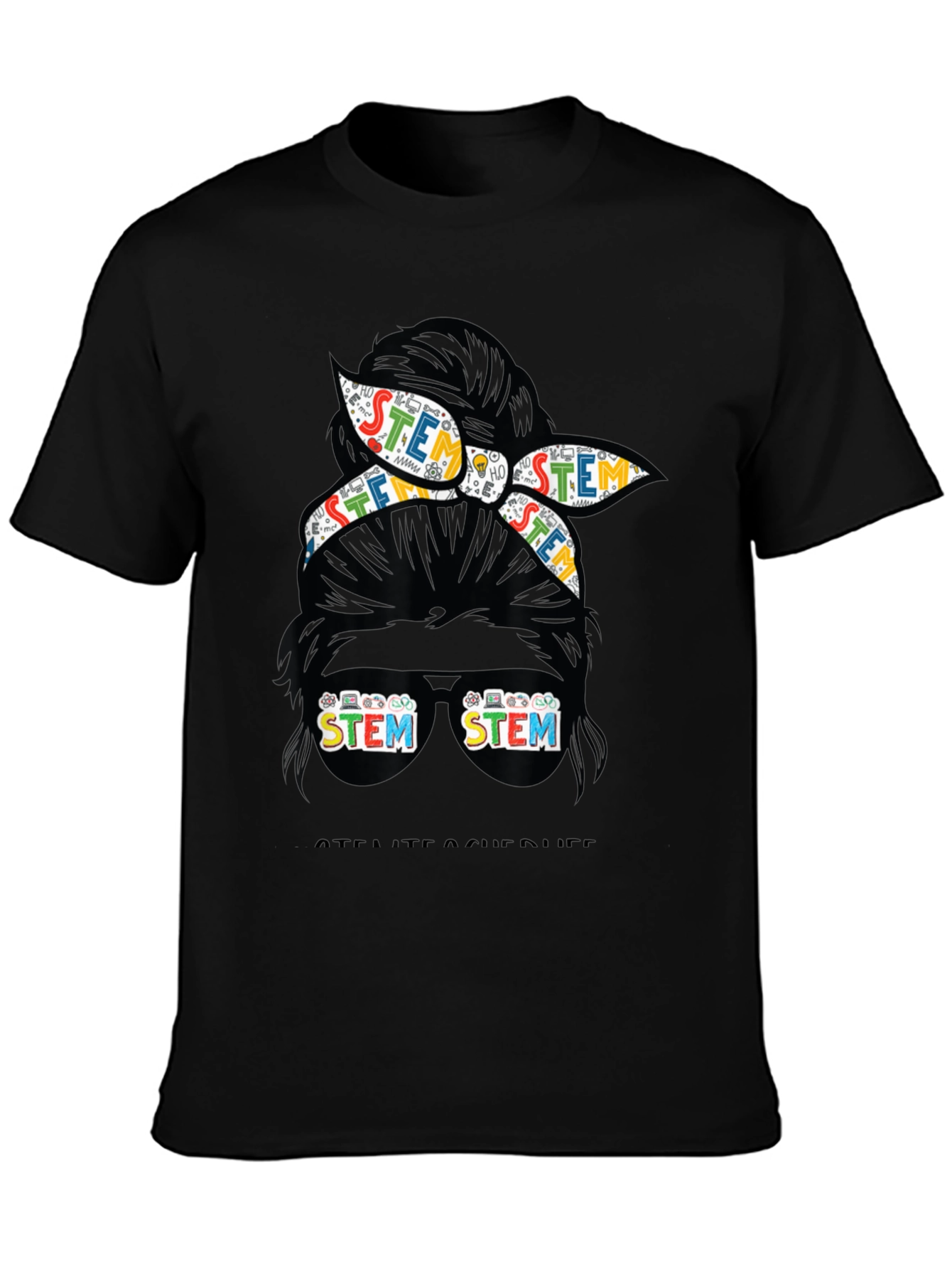 STEM Teacher Life T-Shirt - Messy Bun Design