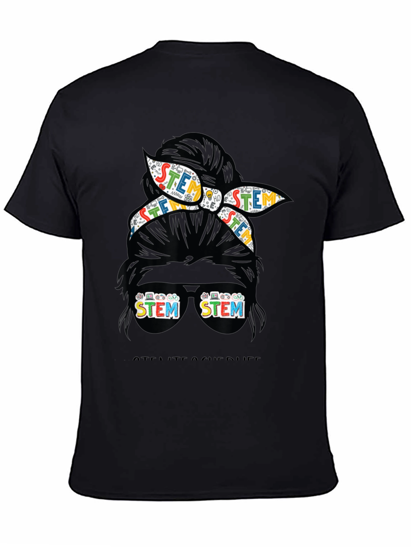 STEM Teacher Life T-Shirt - Messy Bun Design
