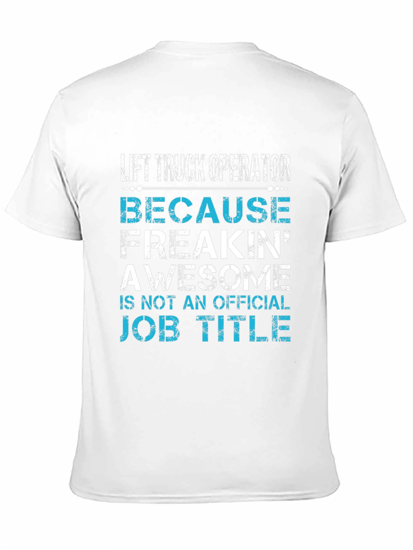 Lift Truck Operator T-Shirt - Because Freakin Awesome