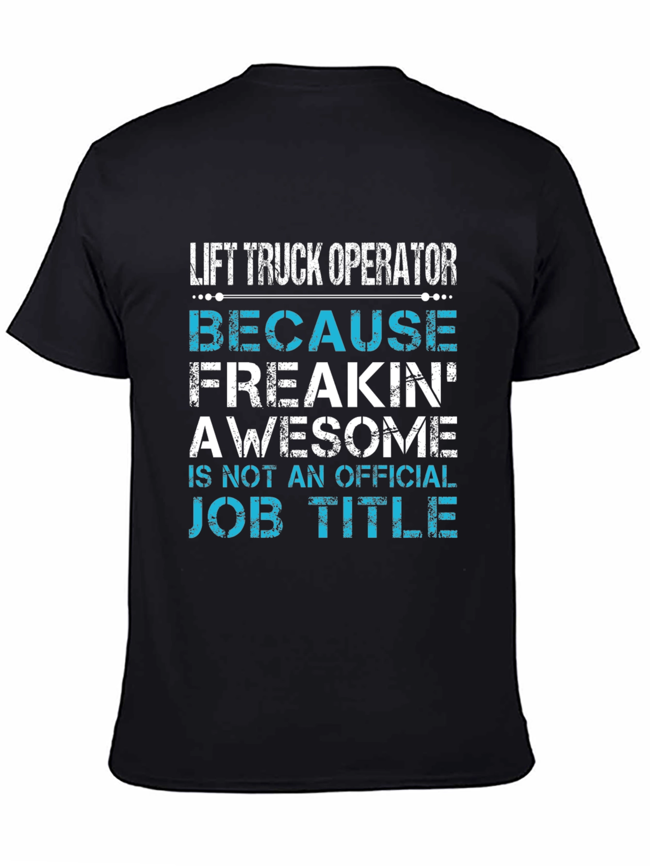 Lift Truck Operator T-Shirt - Because Freakin Awesome