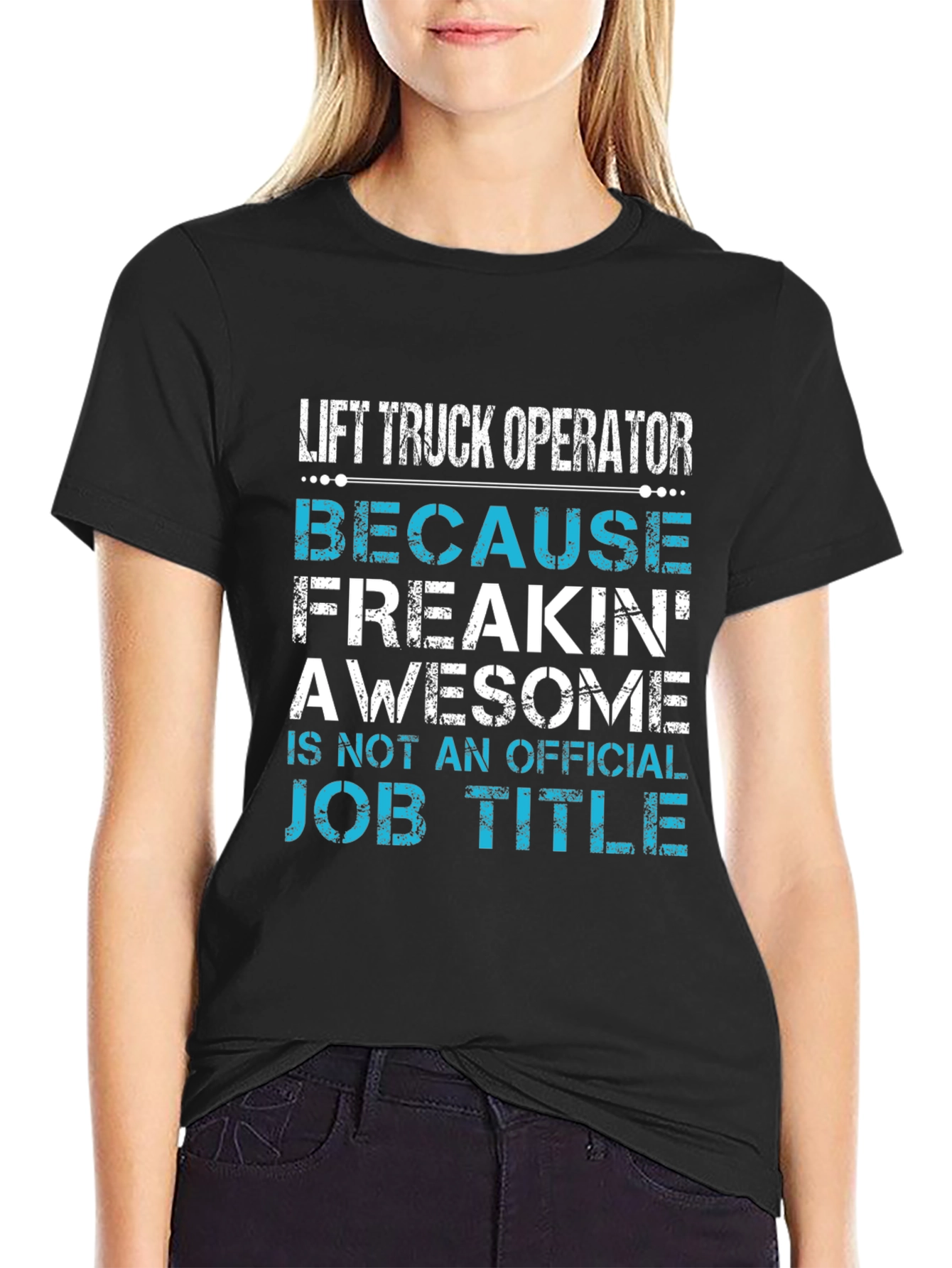 Lift Truck Operator T-Shirt - Because Freakin Awesome