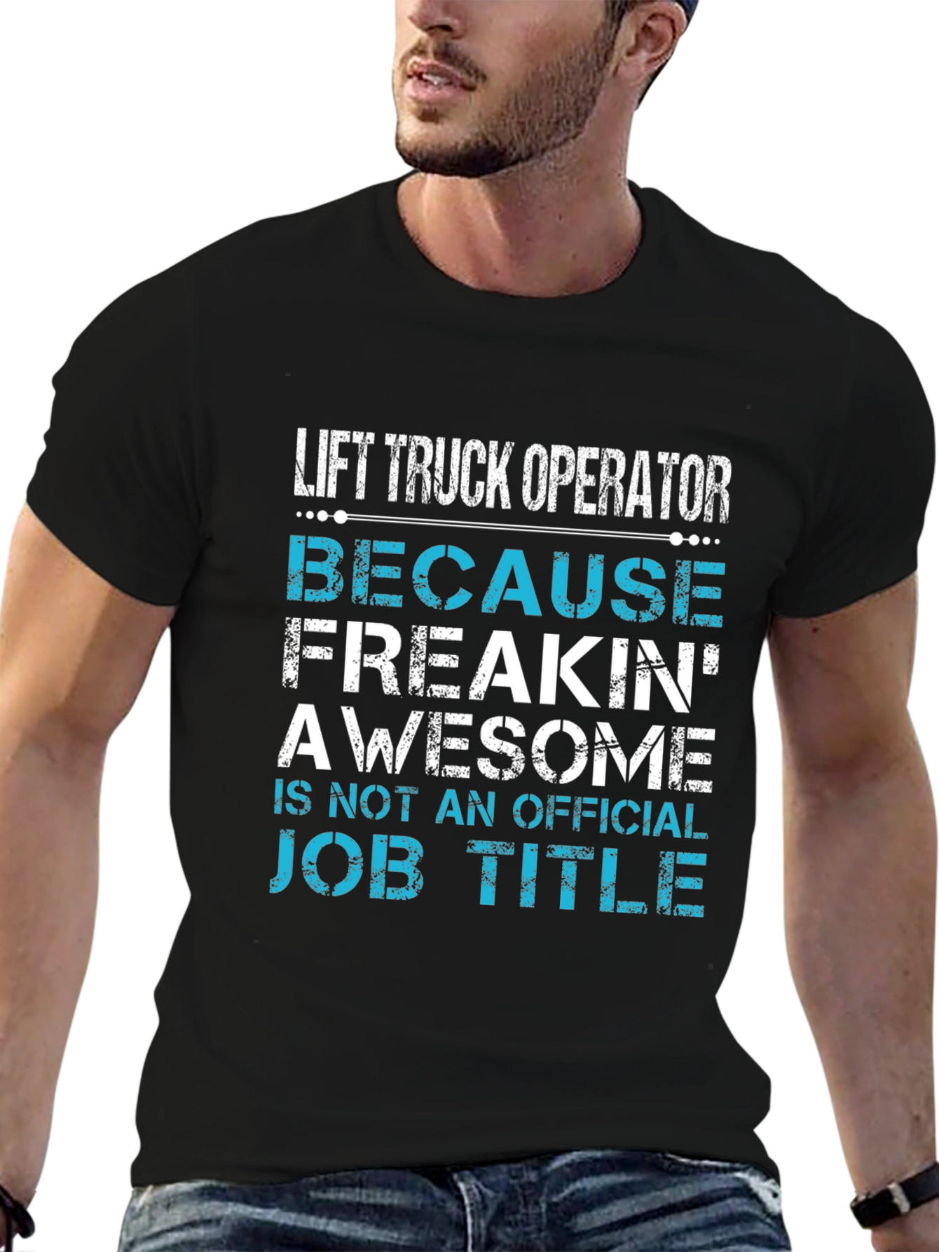 Lift Truck Operator T-Shirt - Because Freakin Awesome