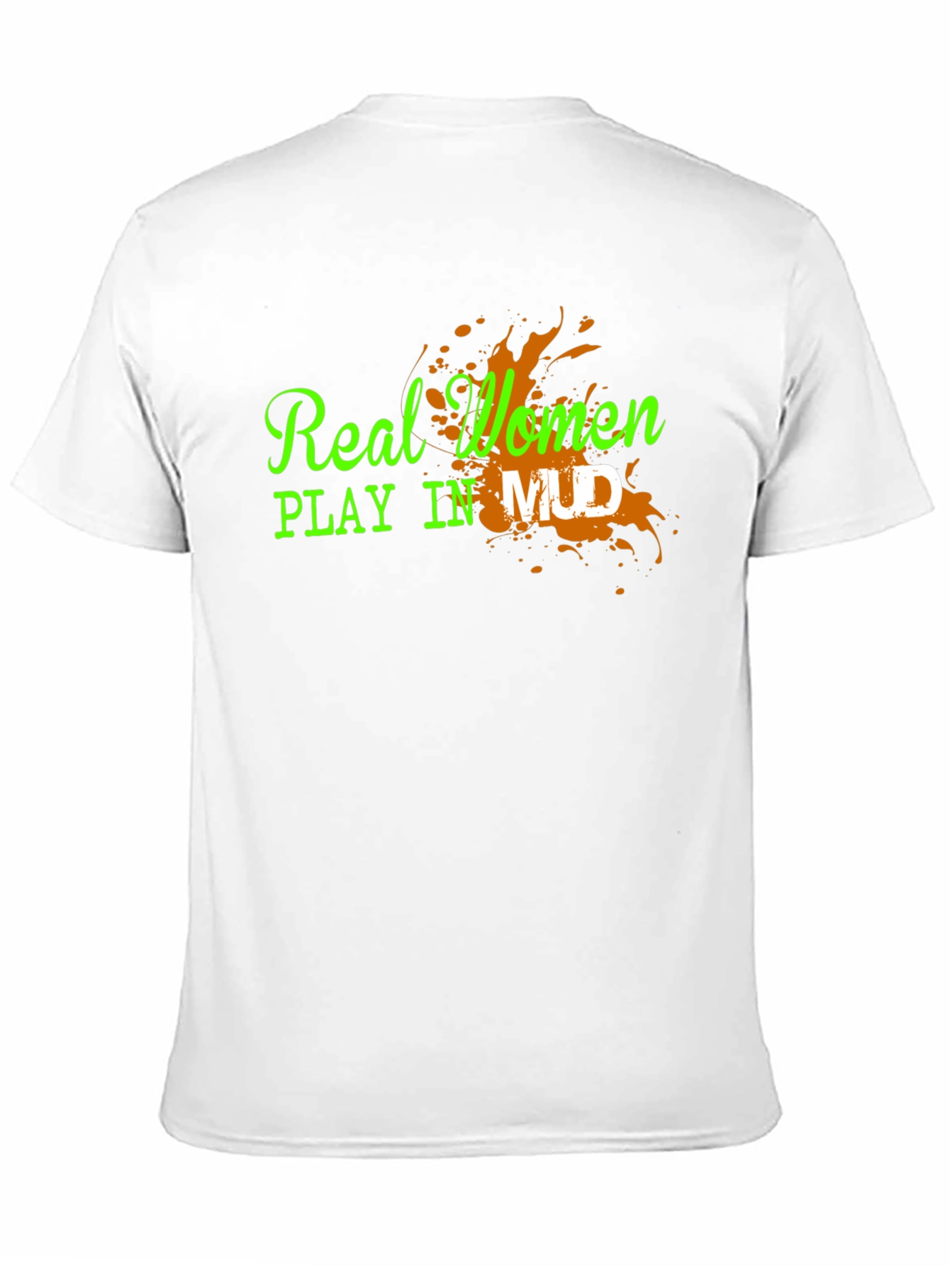 Real Women Play in Mud Graphic Tee