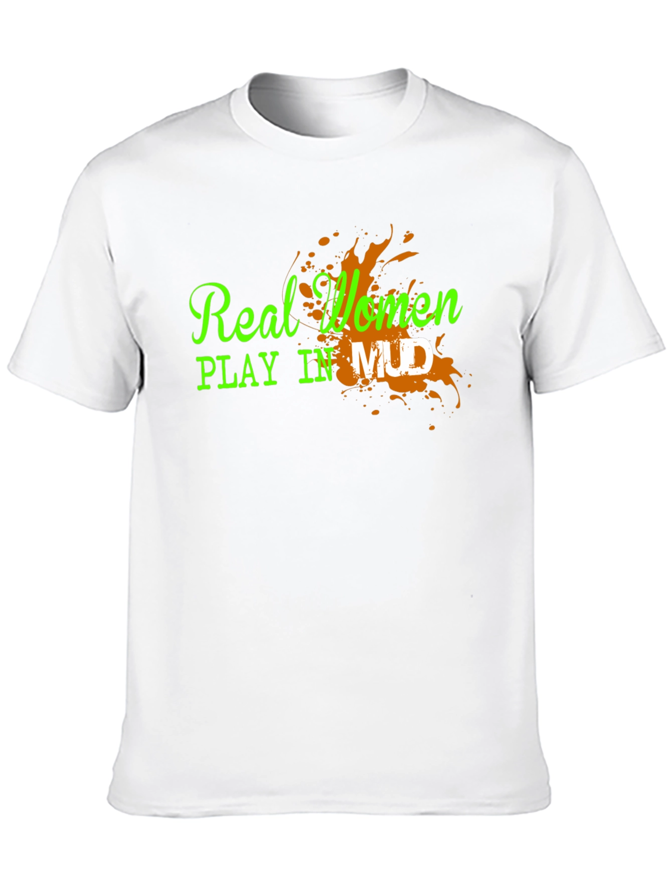 Real Women Play in Mud Graphic Tee