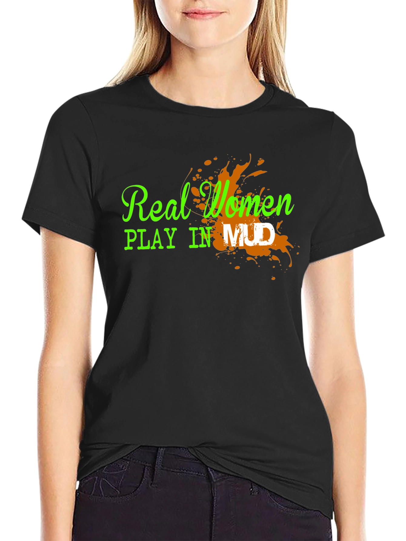 Real Women Play in Mud Graphic Tee