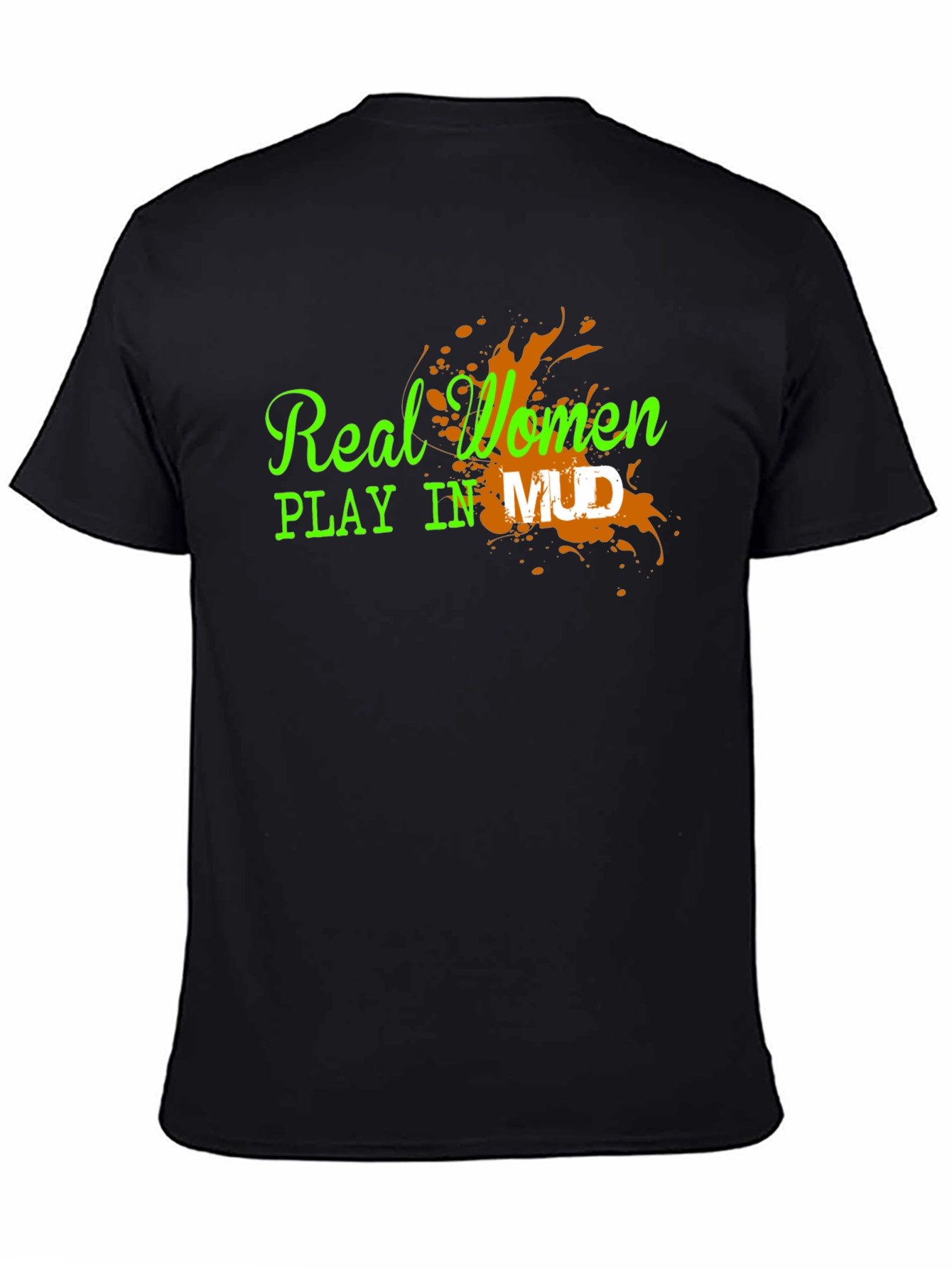 Real Women Play in Mud Graphic Tee