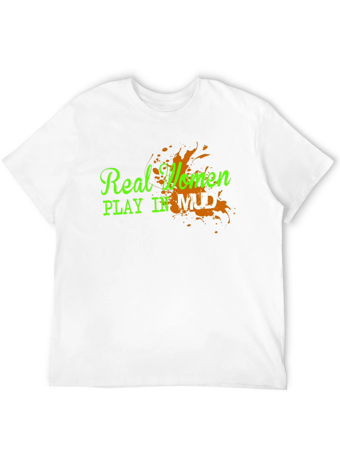 Real Women Play in Mud Graphic Tee