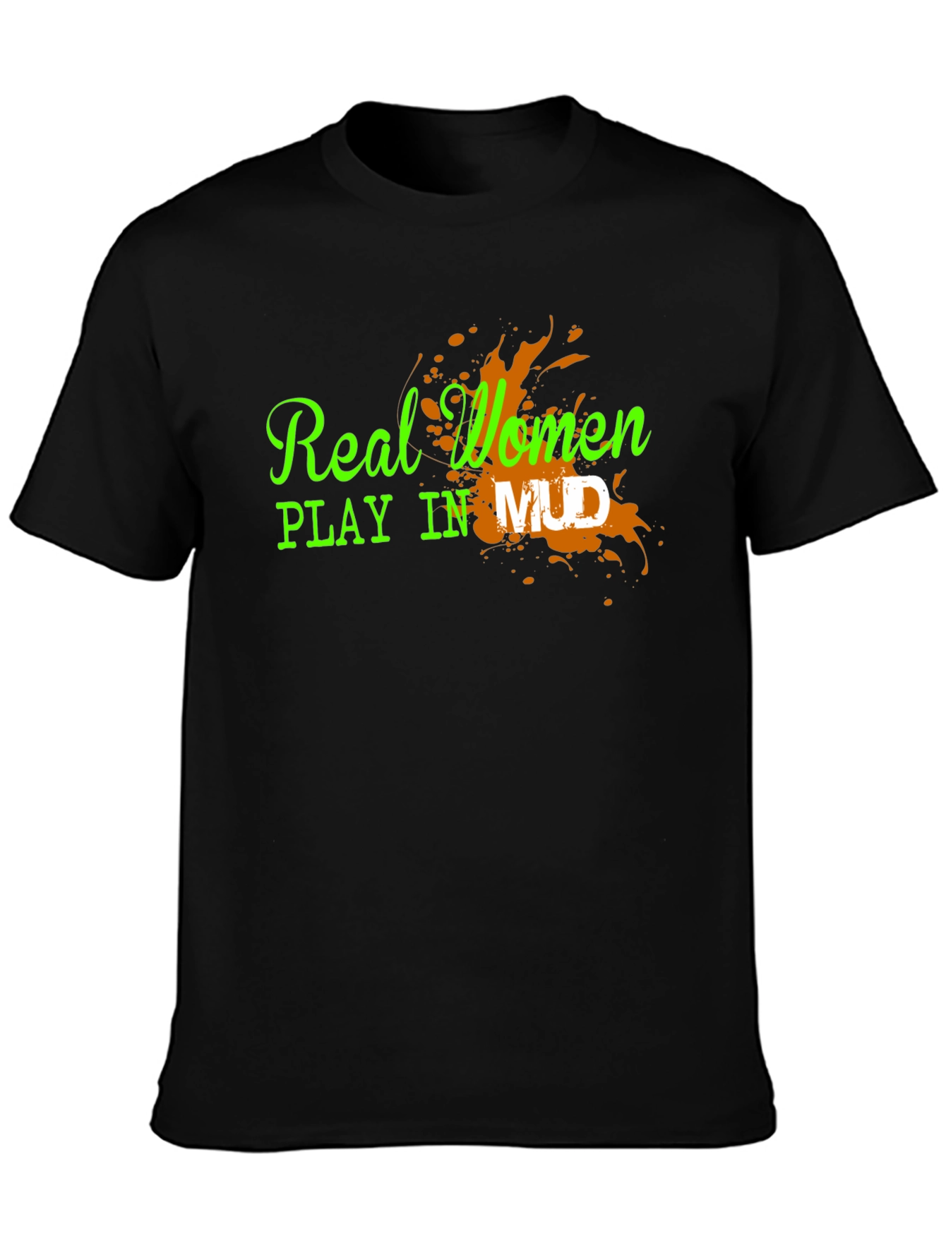 Real Women Play in Mud Graphic Tee