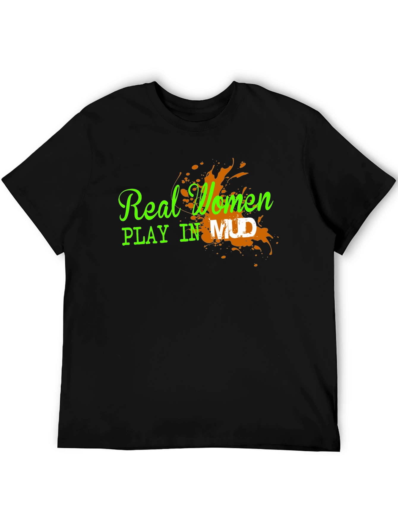 Real Women Play in Mud Graphic Tee