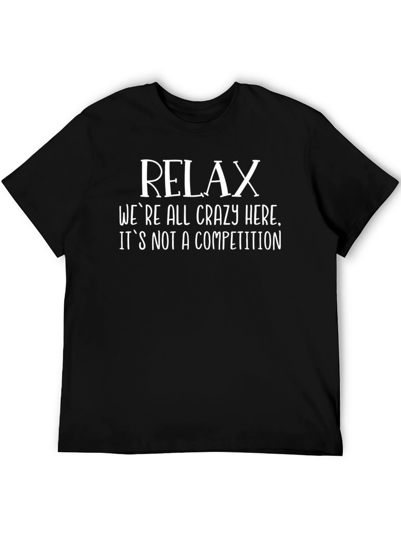 Relax Funny Graphic Tee - Crazy Competition T-Shirt