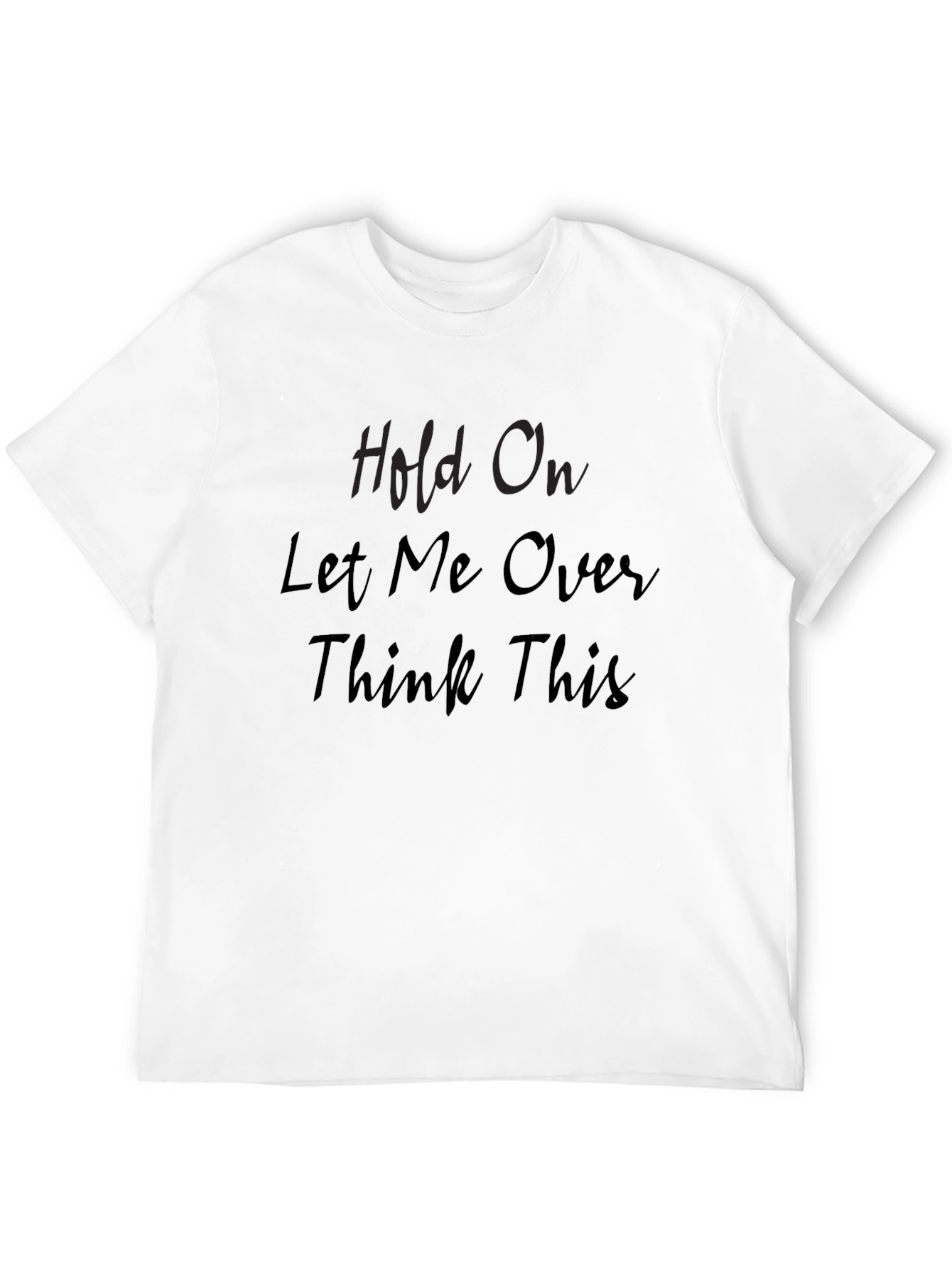 Hold On Let Me Overthink This Black Tee