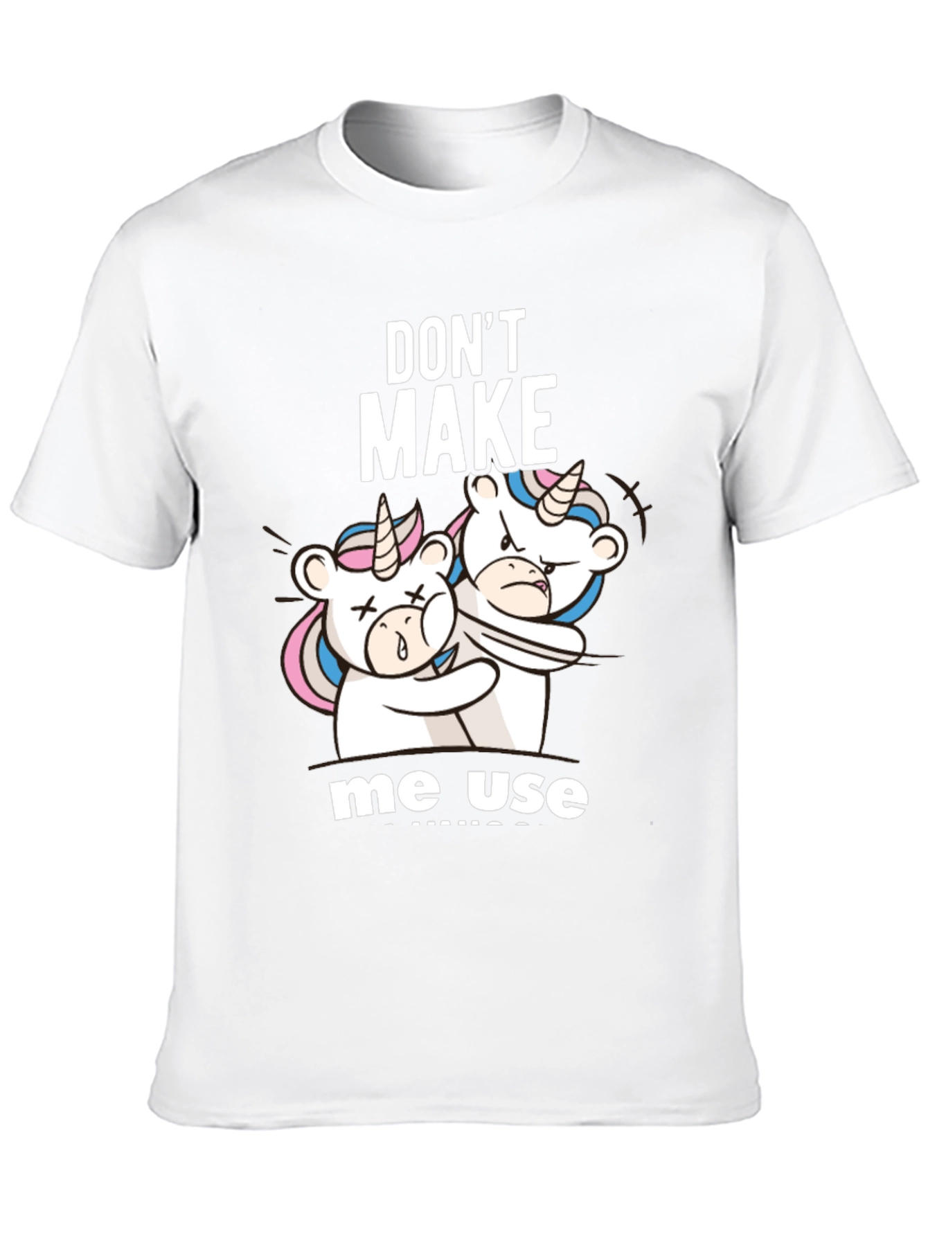 Dont Make Me Use Unicorns T-Shirt
