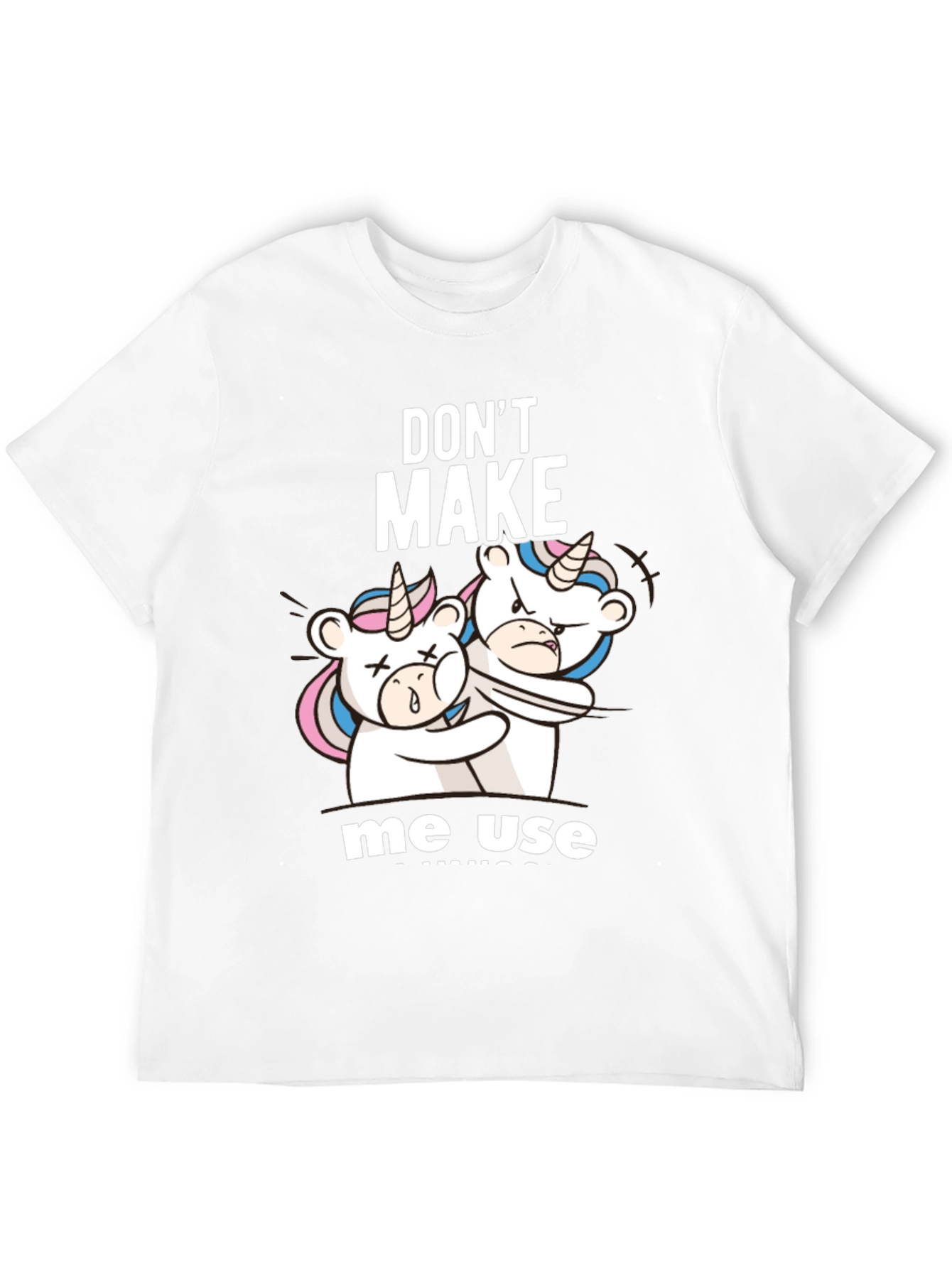 Dont Make Me Use Unicorns T-Shirt