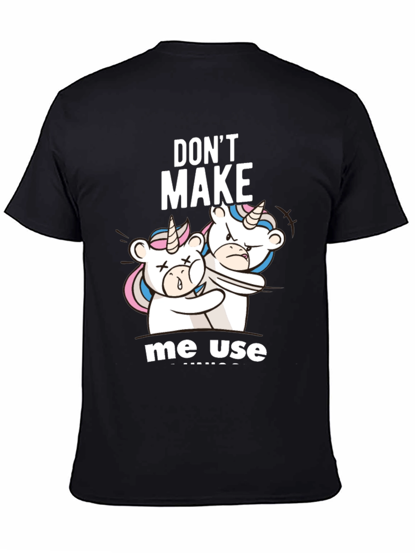 Dont Make Me Use Unicorns T-Shirt