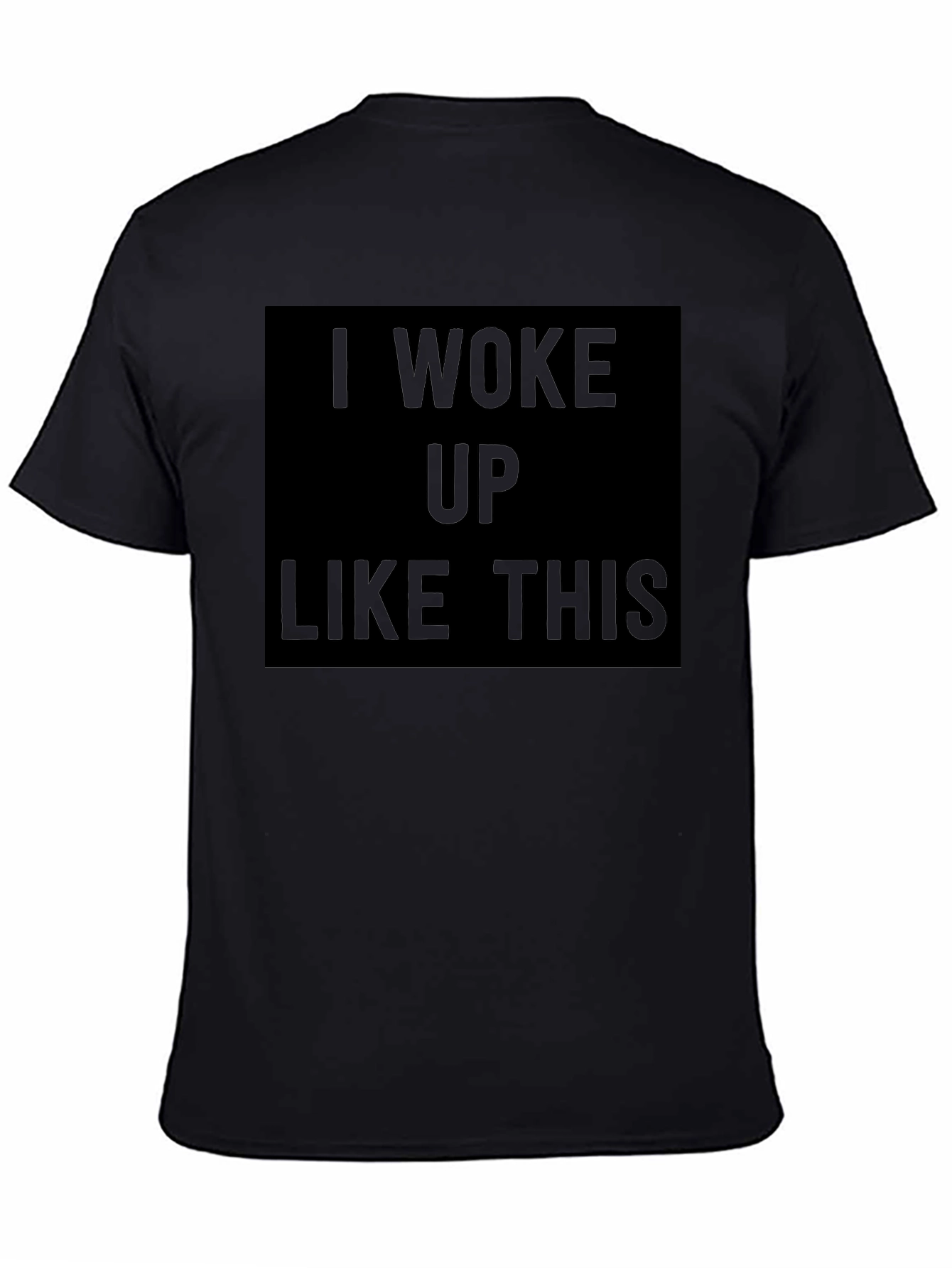 I Woke Up Like This Black T-Shirt