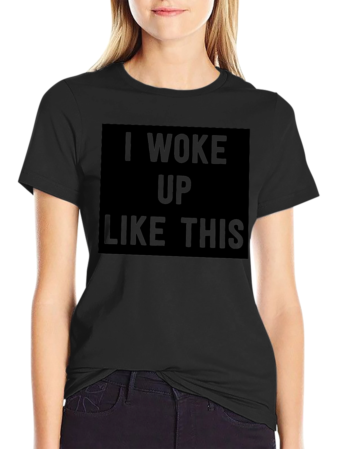 I Woke Up Like This Black T-Shirt