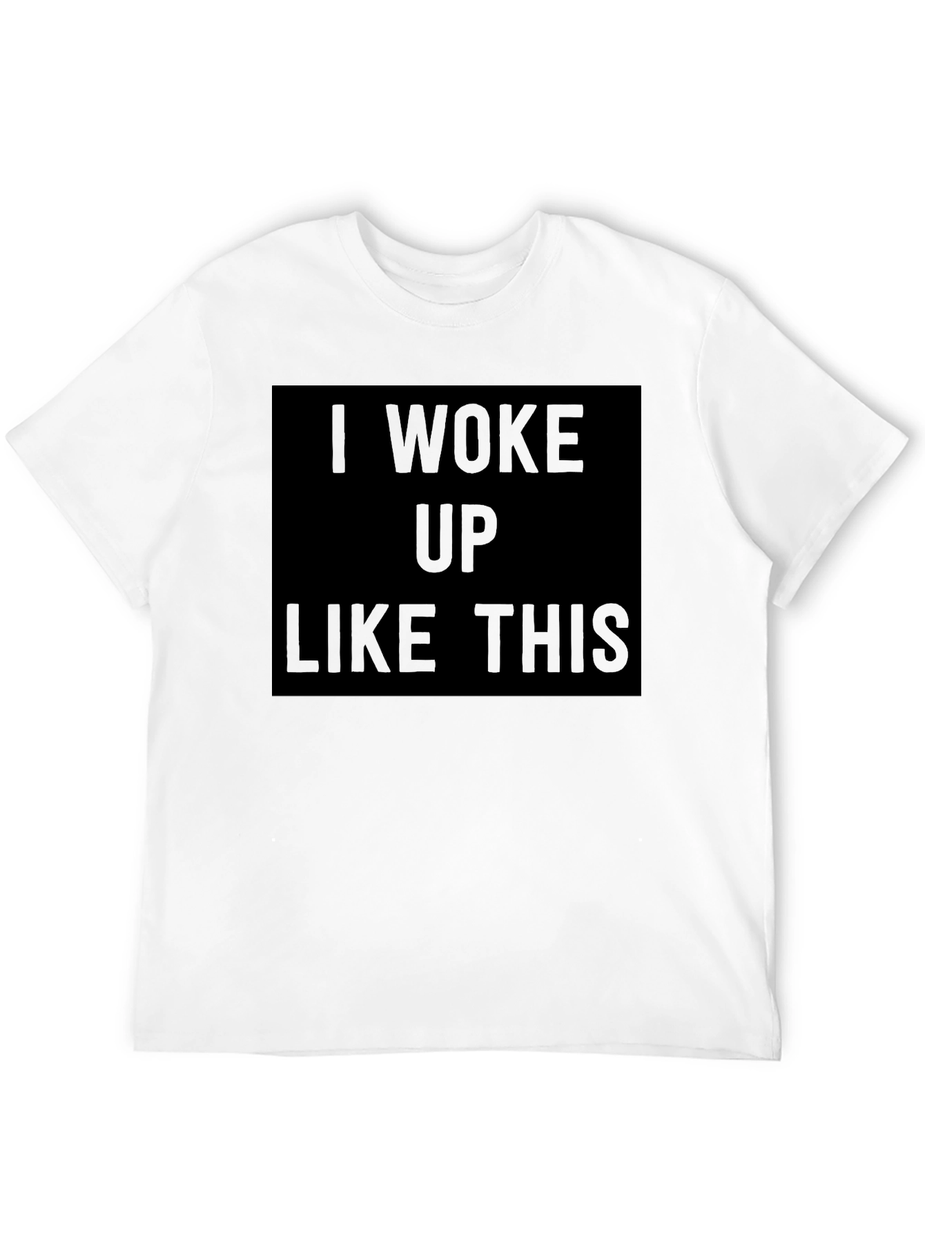I Woke Up Like This Black T-Shirt