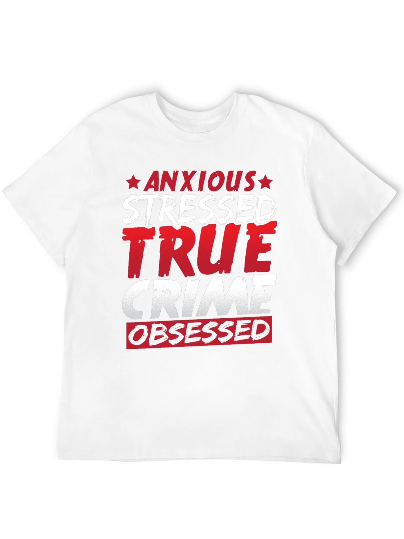 Anxious Stressed True Crime Obsessed T-Shirt