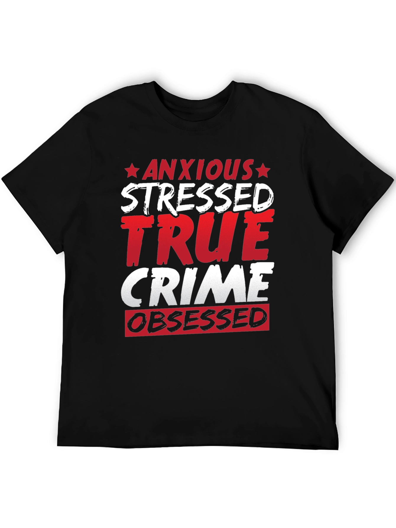 Anxious Stressed True Crime Obsessed T-Shirt