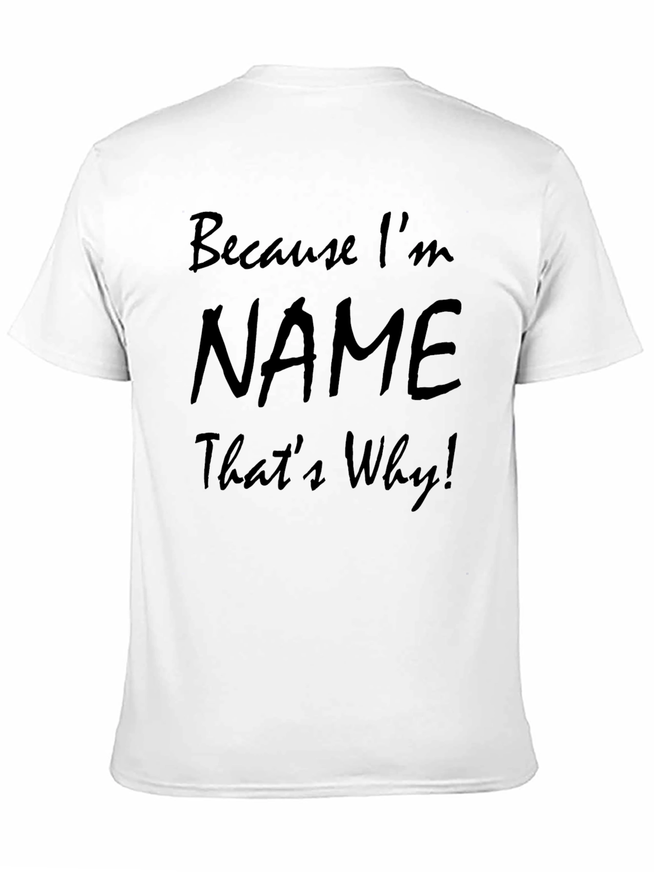 Because Im NAME Thats Why! T-Shirt