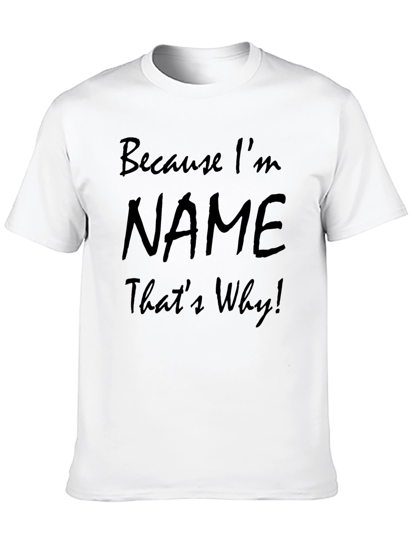 Because Im NAME Thats Why! T-Shirt