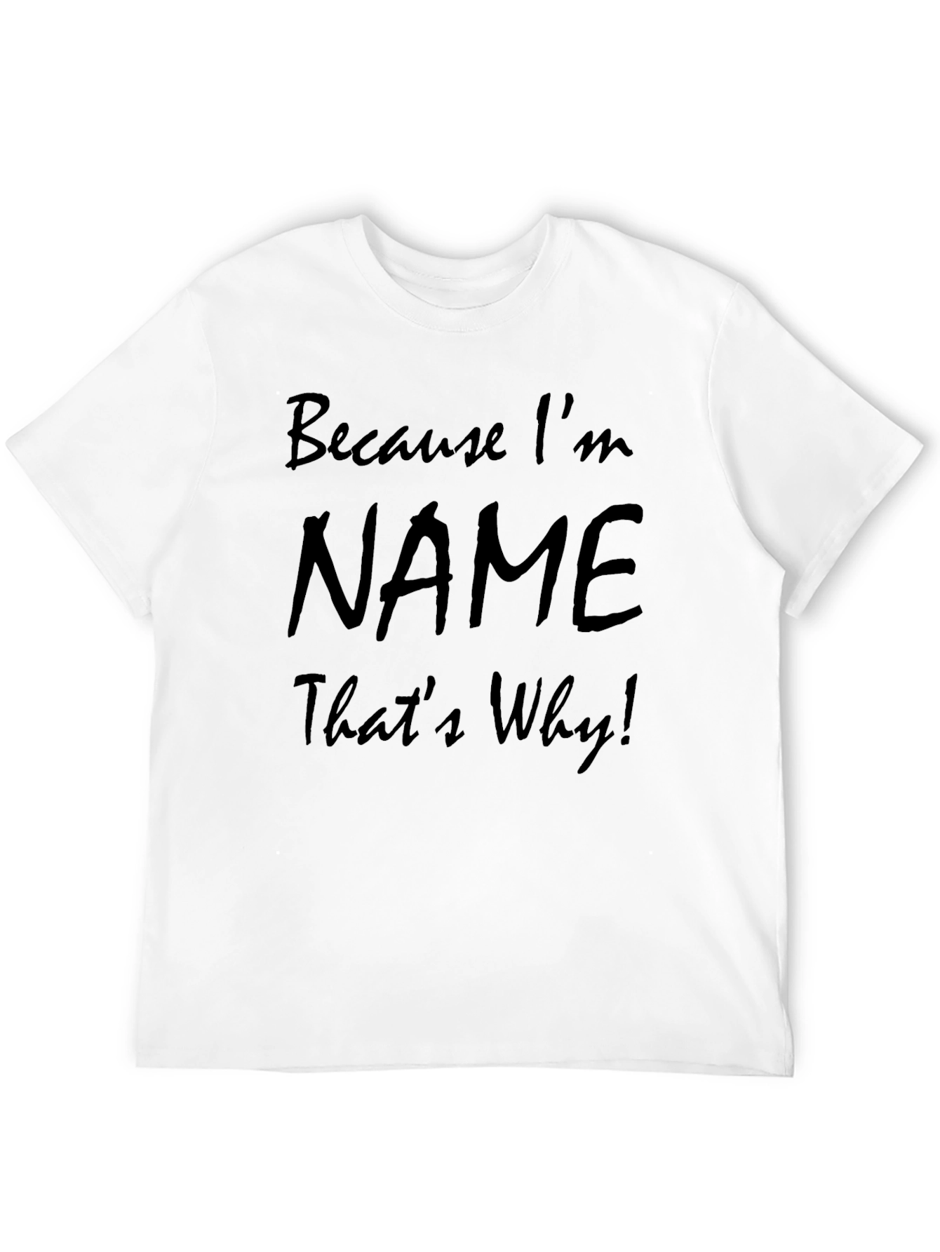 Because Im NAME Thats Why! T-Shirt