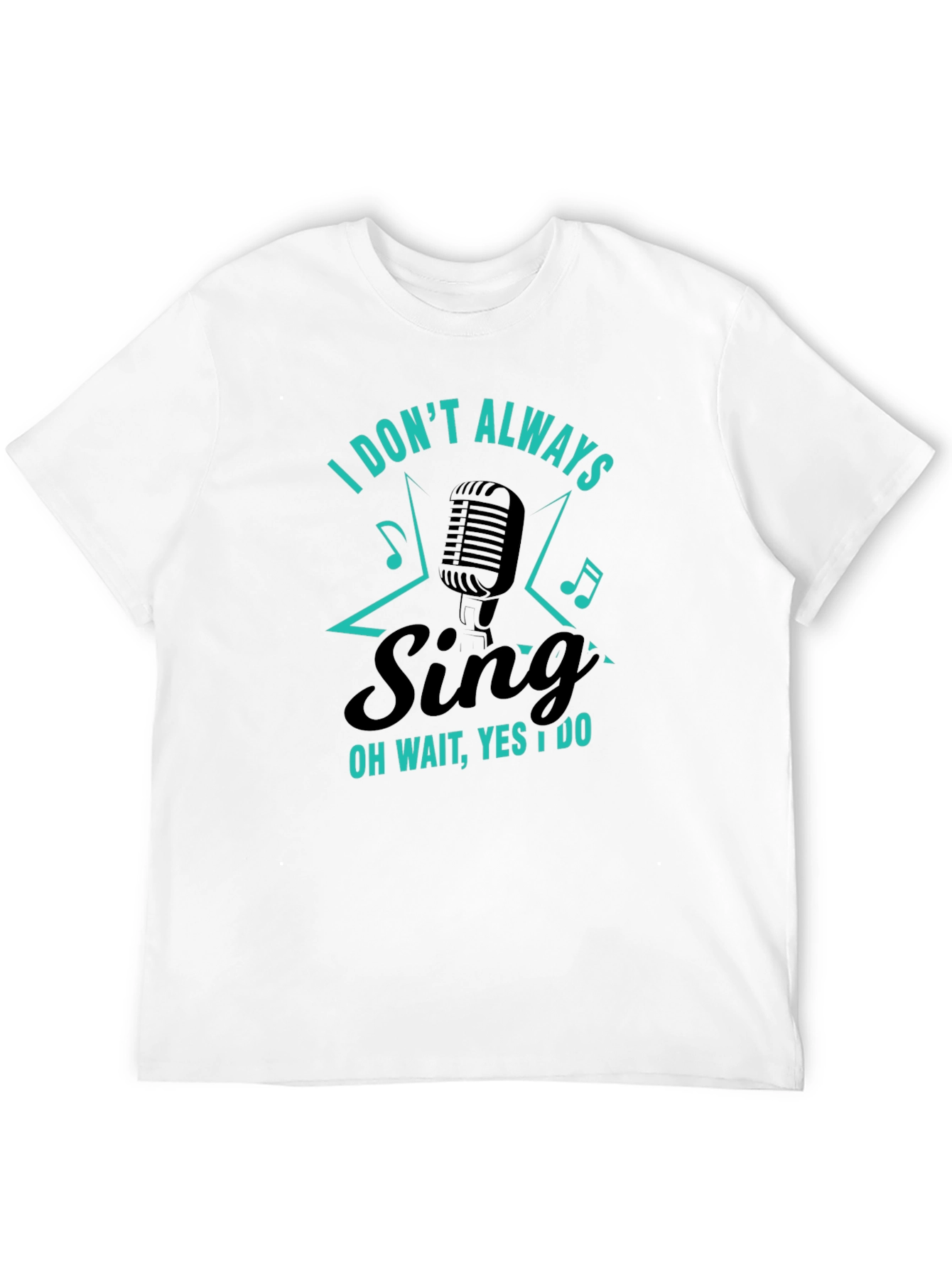 Funny Singer Graphic T-Shirt - I Dont Always Sing