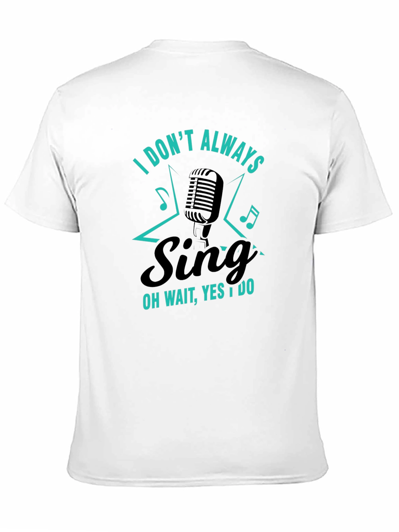 Funny Singer Graphic T-Shirt - I Dont Always Sing