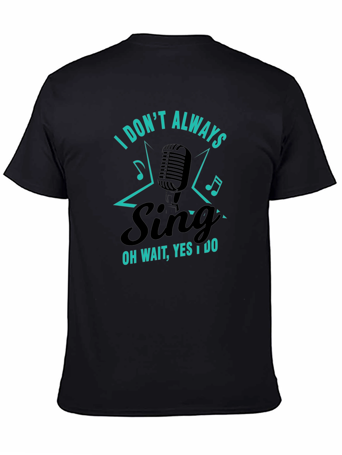 Funny Singer Graphic T-Shirt - I Dont Always Sing