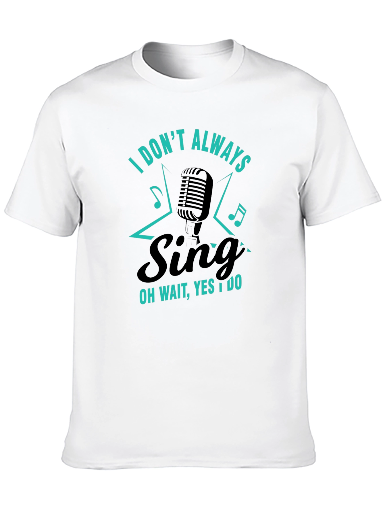 Funny Singer Graphic T-Shirt - I Dont Always Sing