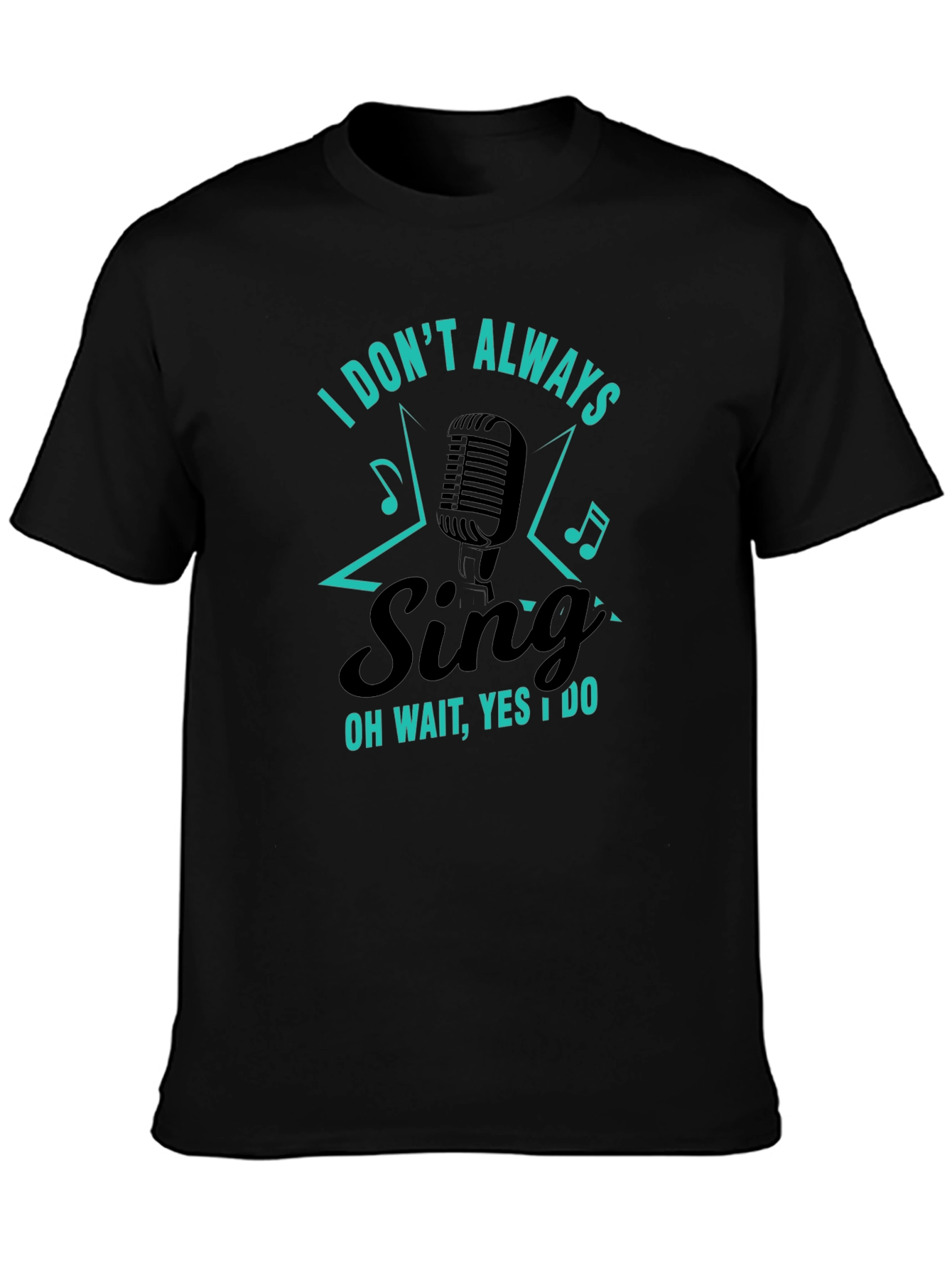 Funny Singer Graphic T-Shirt - I Dont Always Sing
