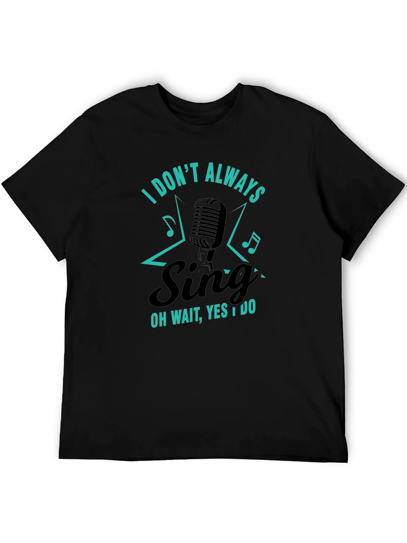 Funny Singer Graphic T-Shirt - I Dont Always Sing
