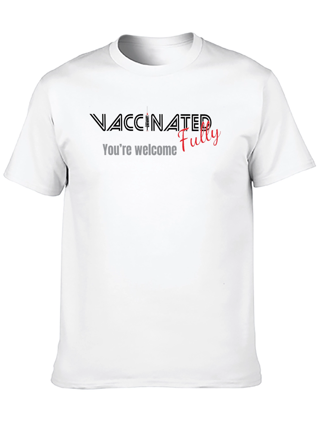 Vaccinated Fully T-Shirt - Youre Welcome