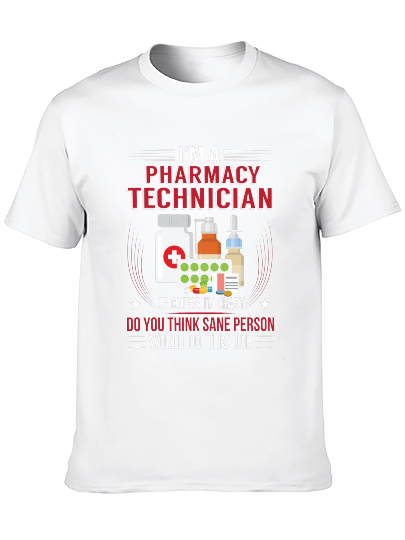 Pharmacy Technician T-Shirt - Crazy Job Tee