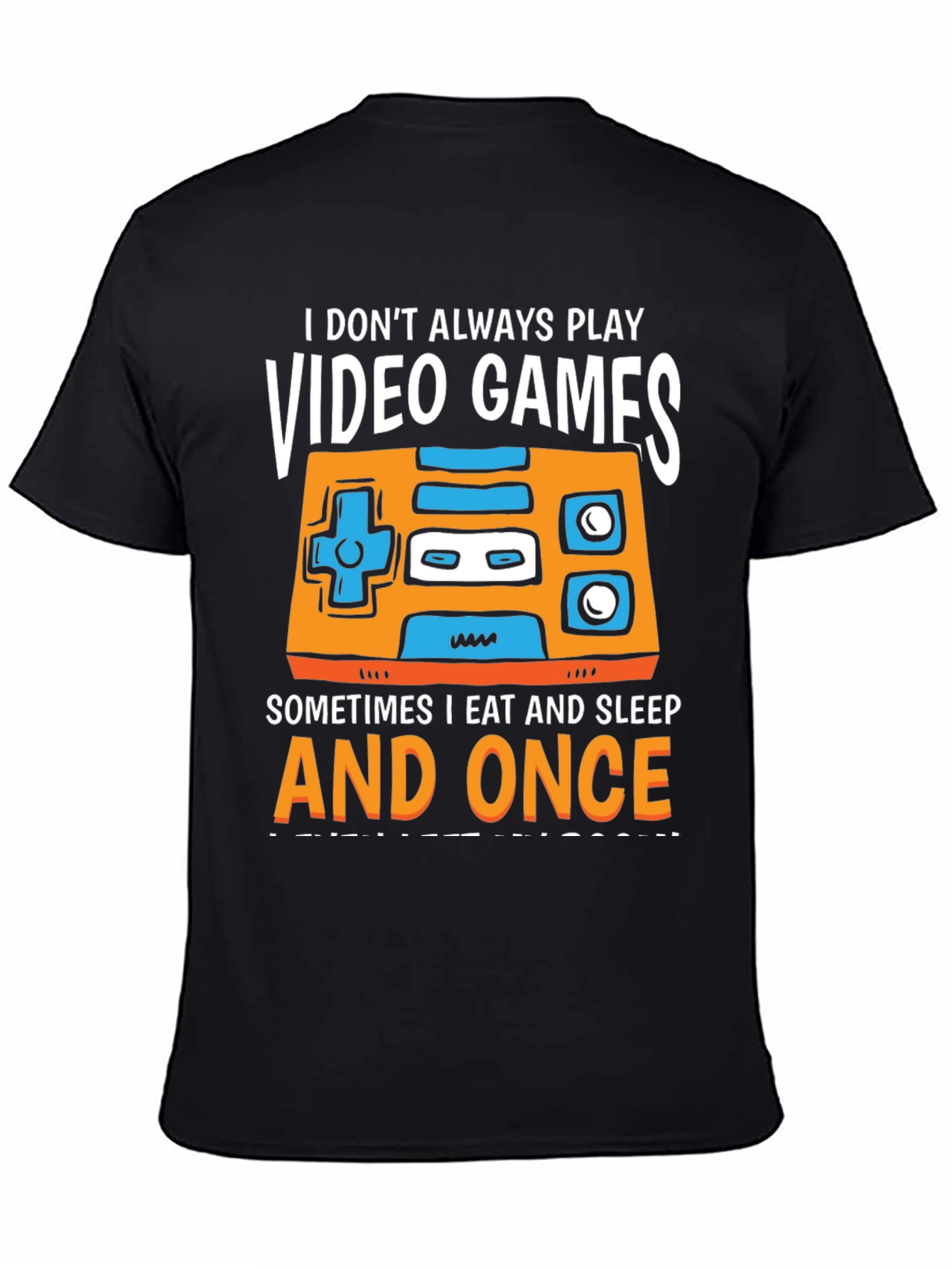 Gamer T-Shirt - I Dont Always Play Video Games...