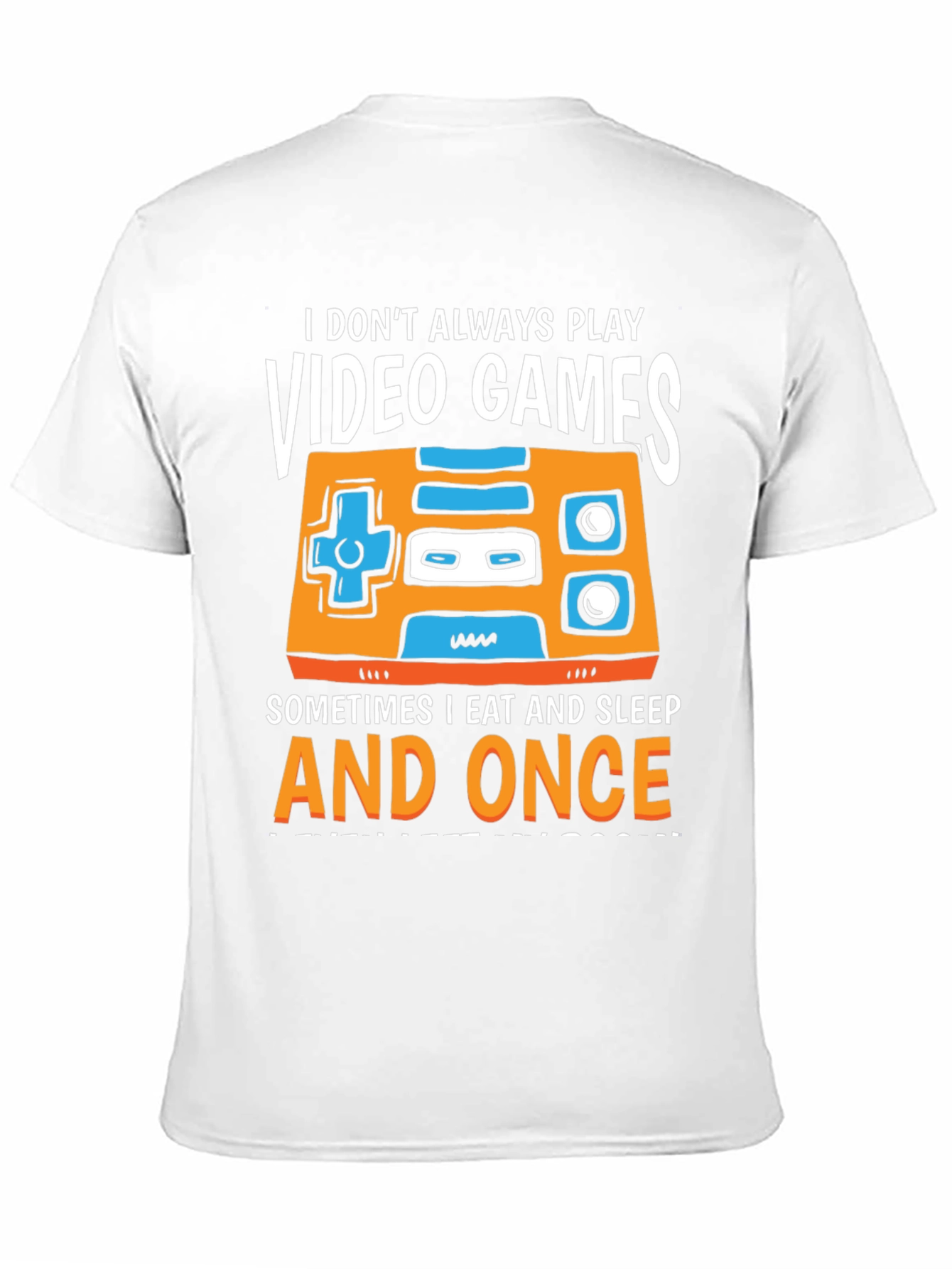 Gamer T-Shirt - I Dont Always Play Video Games...