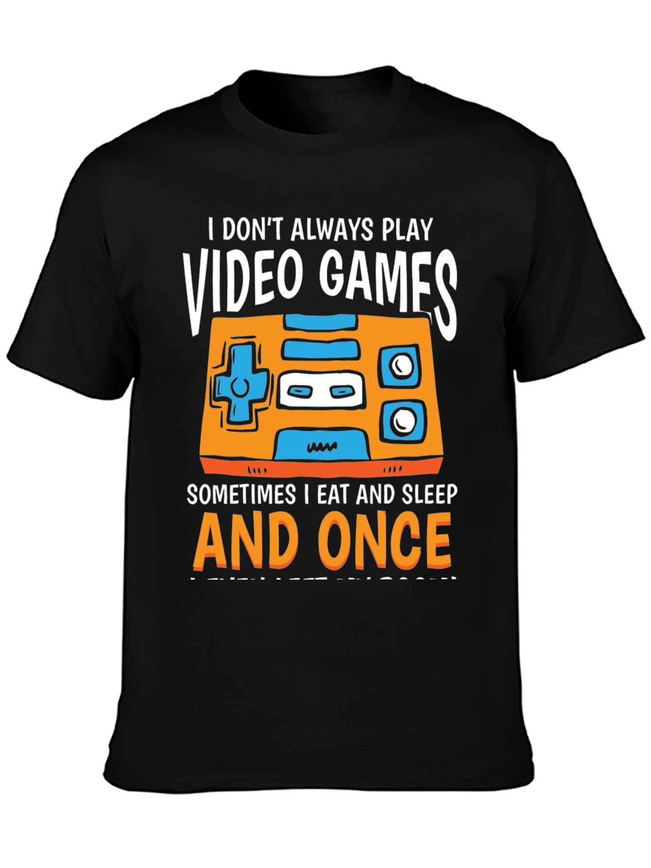 Gamer T-Shirt - I Dont Always Play Video Games...