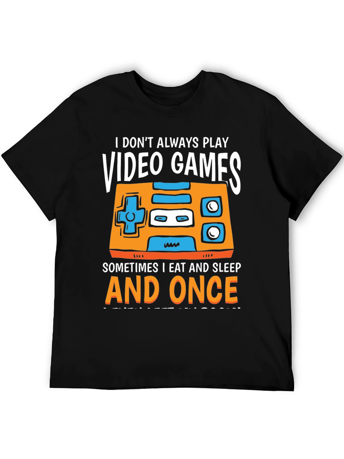 Gamer T-Shirt - I Dont Always Play Video Games...
