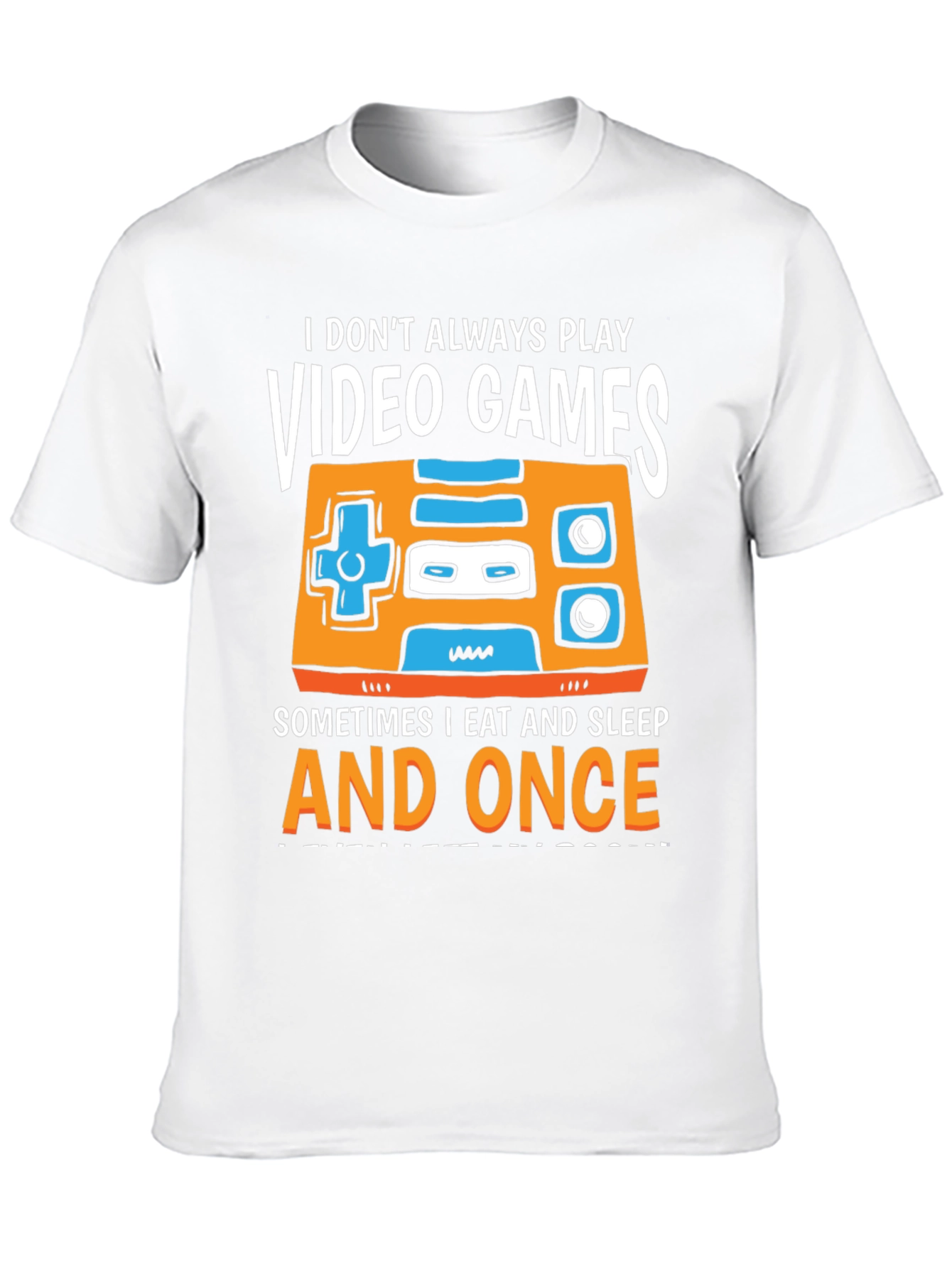 Gamer T-Shirt - I Dont Always Play Video Games...