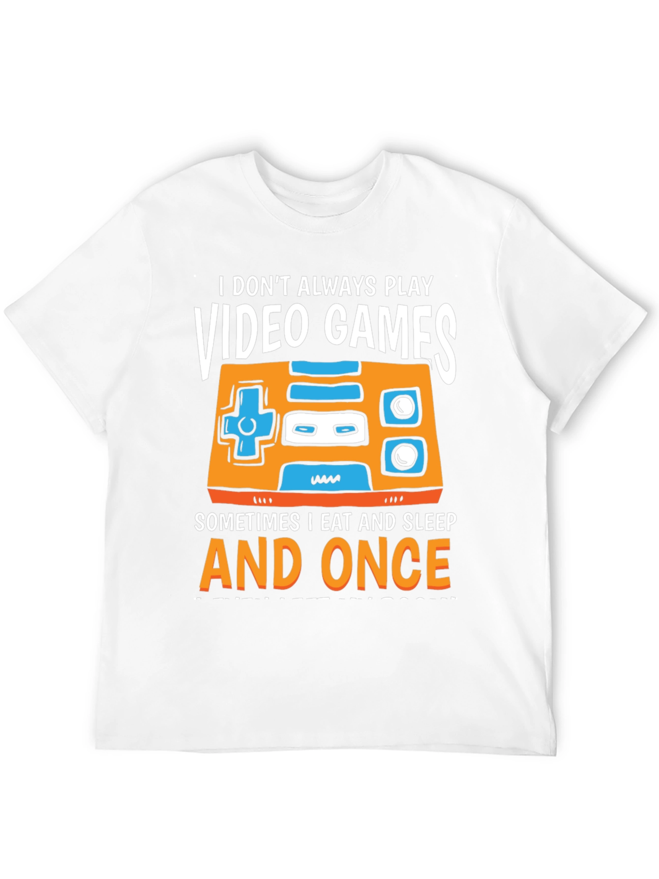 Gamer T-Shirt - I Dont Always Play Video Games...